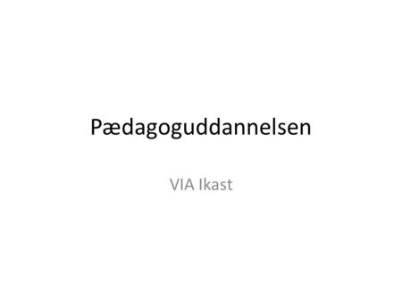 Pædagoguddannelsen VIA Ikast.