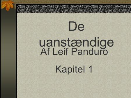 De uanstændige Af Leif Panduro Kapitel 1.