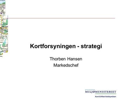 Kortforsyningen - strategi Thorben Hansen Markedschef.