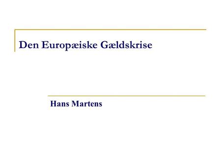Den Europæiske Gældskrise Hans Martens. Var det en Euro krise?