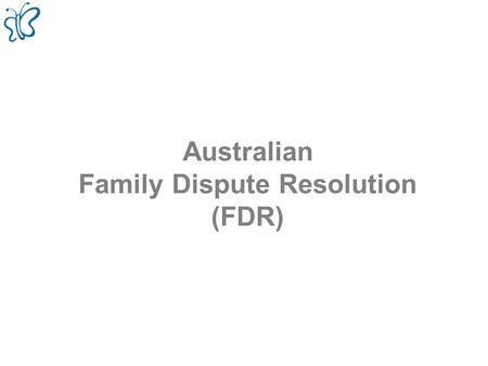 Australian Family Dispute Resolution (FDR). Family Law Amendment (Shared Parental Responsibility) Act 2006 Loven blev til på baggrund af anbefalinger.