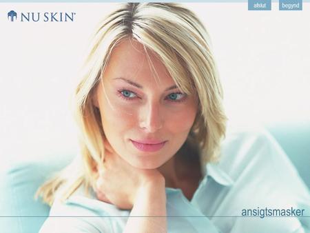 Ansigtsmasker afslutbegynd. hjemtilbage © 2001 Nu Skin ® Europe ansigtsmasker næste Hvorfor er masker så gavnlige?  Regelmæssig brug af masker er en.