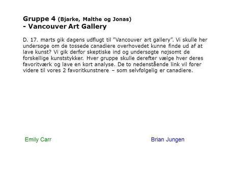 Gruppe 4 (Bjarke, Malthe og Jonas) - Vancouver Art Gallery D. 17. marts gik dagens udflugt til ”Vancouver art gallery”. Vi skulle her undersøge om de tossede.