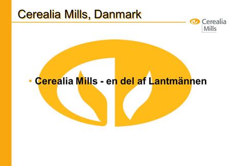 Cerealia Mills, Danmark Cerealia Mills - en del af Lantmännen.