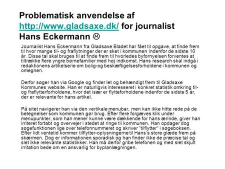 Problematisk anvendelse af  for journalist Hans Eckermann   Journalist Hans Eckermann fra Gladsaxe Bladet.