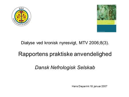 Dialyse ved kronisk nyresvigt, MTV 2006;8(3). Rapportens praktiske anvendelighed Dansk Nefrologisk Selskab Hans Dieperink 18. januar 2007.