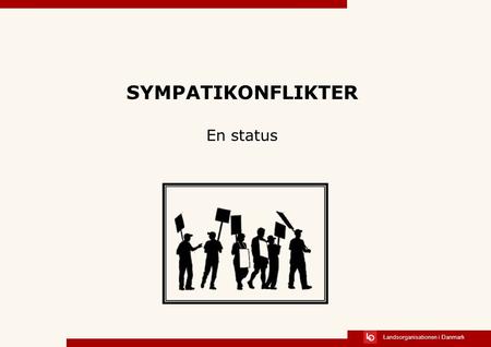 Landsorganisationen i Danmark SYMPATIKONFLIKTER En status.