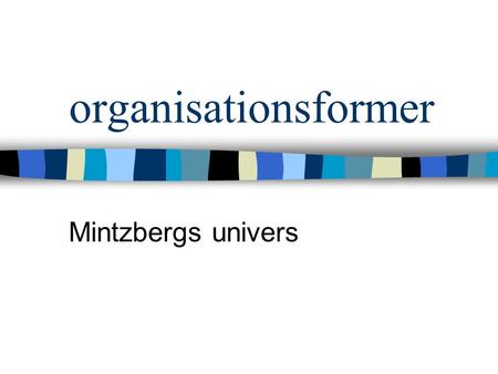 Organisationsformer Mintzbergs univers.