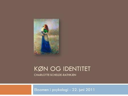 Køn og identitet Charlotte Schelde-Rathkjen