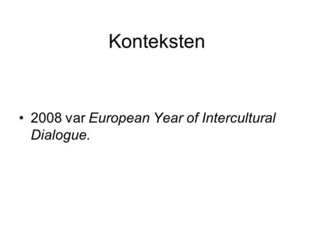 Konteksten 2008 var European Year of Intercultural Dialogue.