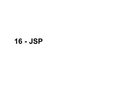 16 - JSP. 2 NOEA2009Java-kursus – JSP Developement platform You need a J2ee compatible server There is more possibilities. Here we look at: –Tomcat &