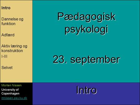 Pædagogisk psykologi 23. september Intro Dannelse og funktion Adfærd