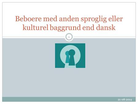 Beboere med anden sproglig eller kulturel baggrund end dansk 21-08-2014 1.