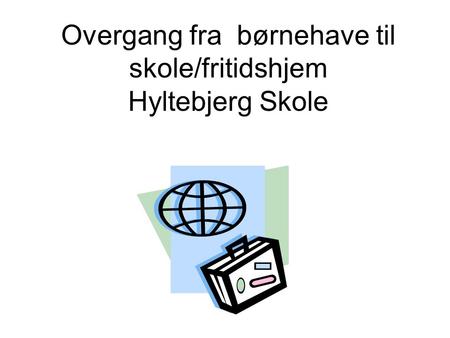 Overgang fra børnehave til skole/fritidshjem Hyltebjerg Skole