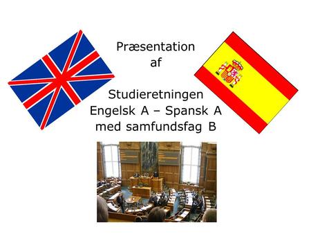 Præsentation af Studieretningen Engelsk A – Spansk A med samfundsfag B.