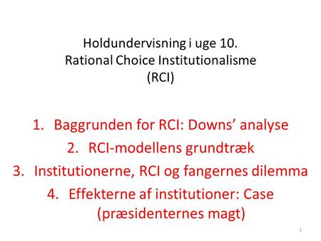 Holdundervisning i uge 10. Rational Choice Institutionalisme (RCI)