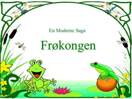 En Moderne Saga Frøkongen.