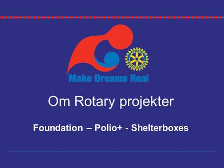Om Rotary projekter Foundation – Polio+ - Shelterboxes.