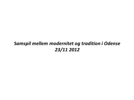 Samspil mellem modernitet og tradition i Odense 23/11 2012.
