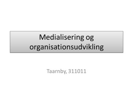 Medialisering og organisationsudvikling Taarnby, 311011.