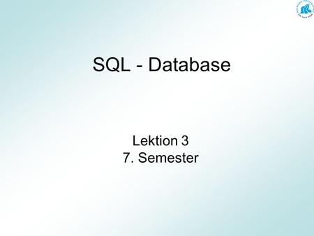 SQL - Database Lektion 3 7. Semester.