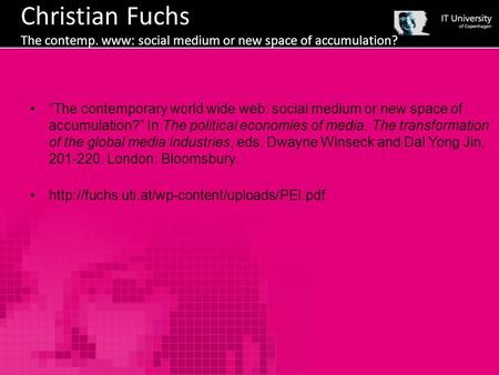 Christian Fuchs The contemp. www: social medium or new space of accumulation? “The contemporary world wide web: social medium or new space of accumulation?”