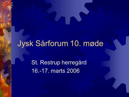 Jysk Sårforum 10. møde St. Restrup herregård 16.-17. marts 2006.