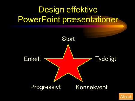 Design effektive PowerPoint præsentationer Enkelt Konsekvent Tydeligt Stort Progressivt Afslut.
