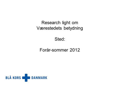 Research light om Værestedets betydning Sted: Forår-sommer 2012.