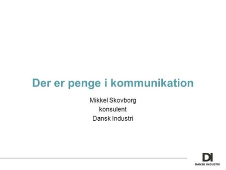 Der er penge i kommunikation Mikkel Skovborg konsulent Dansk Industri.