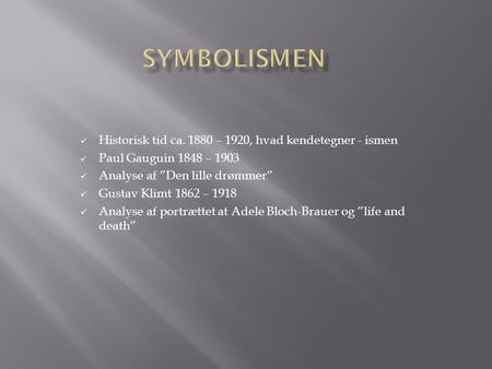 Symbolismen Historisk tid ca – 1920, hvad kendetegner - ismen