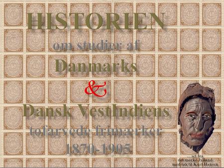 HISTORIEN om studier af Danmarks  Dansk VestIndiens tofarvede frimærker 1870-1905 …set fra det mørke Jylland med tak til Kurt Hansen.
