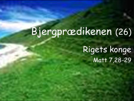 Bjergprædikenen (26) Rigets konge Matt 7,28-29.