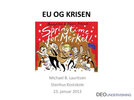 EU OG KRISEN Michael B. Lauritsen Stenhus Kostskole 23. januar 2013.