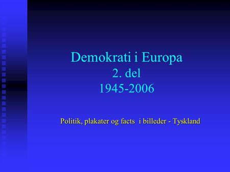 Demokrati i Europa 2. del 1945-2006 Politik, plakater og facts i billeder - Tyskland.