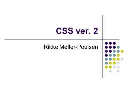 CSS ver. 2 Rikke Møller-Poulsen. Visning af billeder?!? Er der stadig nogen, der har problemer med at få vist billeder på deres site?