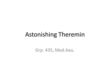 Astonishing Theremin Grp. 435, Med.Aau.. Agenda Præsentation Produkt Test Konklusion.
