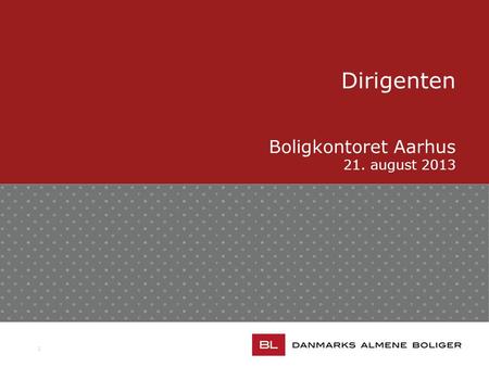 1 Dirigenten Boligkontoret Aarhus 21. august 2013.