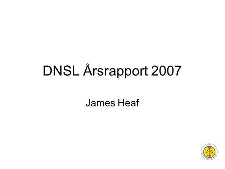 DNSL Årsrapport 2007 James Heaf. This Power Point presentation belongs to the Danish Renal Registry, which owns the copyright. It can be freely used for.