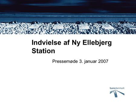 Indvielse af Ny Ellebjerg Station Pressemøde 3. januar 2007.