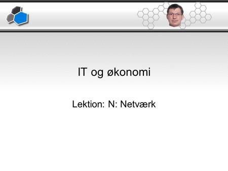 IT og økonomi Lektion: N: Netværk.