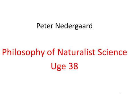 Peter Nedergaard Philosophy of Naturalist Science Uge 38 1.