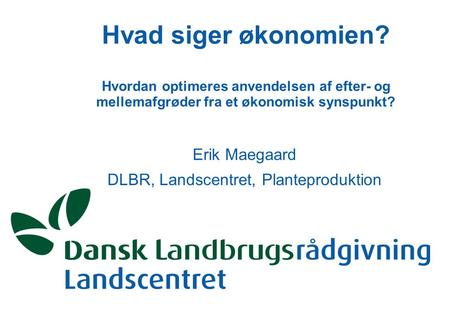 Erik Maegaard DLBR, Landscentret, Planteproduktion