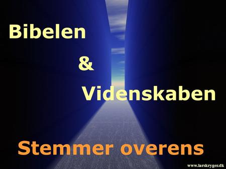 Bibelen Bibelen & Videnskaben Stemmer overens www.larskryger.dk.