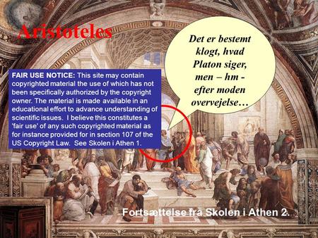 Aristoteles Det er bestemt klogt, hvad Platon siger, men – hm - efter moden overvejelse… FAIR USE NOTICE: This site may contain copyrighted material the.