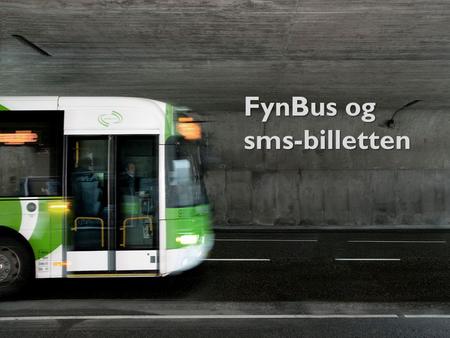 FynBus og sms-billetten. Ca. 700.000 køreplantimer Ca. 350 busser 18 mio. passagerer Billetindtægter: 230 mio. Kr. 10 kommuner Regionen Om FynBus.
