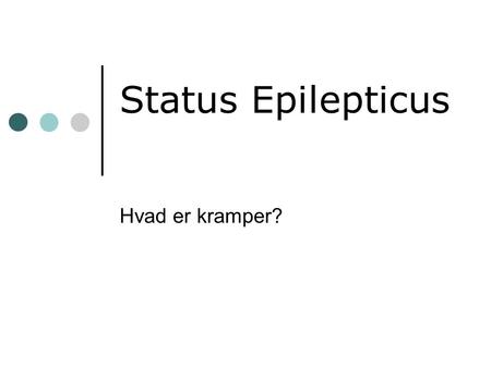 Status Epilepticus Hvad er kramper?.