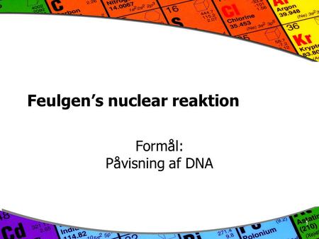 1 Feulgen’s nuclear reaktion Formål: Påvisning af DNA.