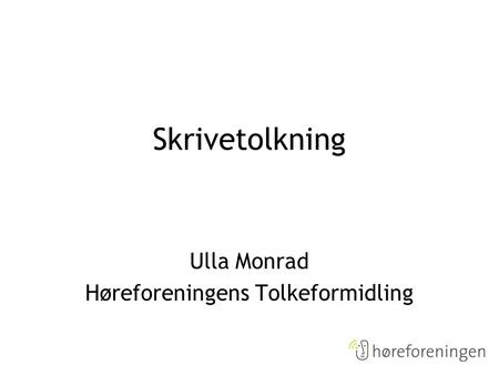 Ulla Monrad Høreforeningens Tolkeformidling