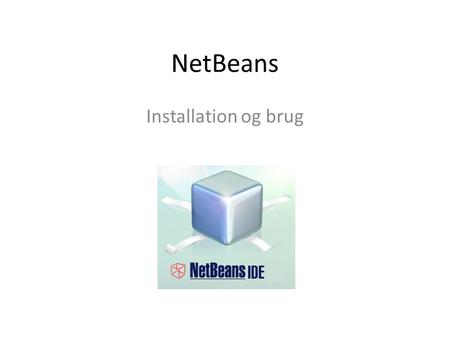 NetBeans Installation og brug.